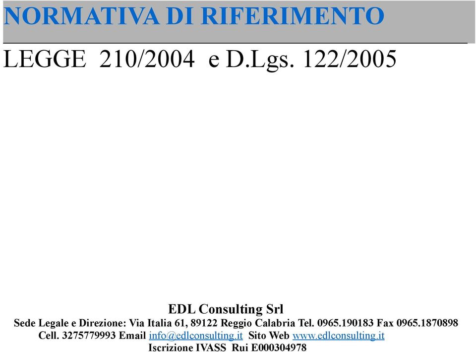 89122 Reggio Calabria Tel. 0965.190183 Fax 0965.1870898 Cell.