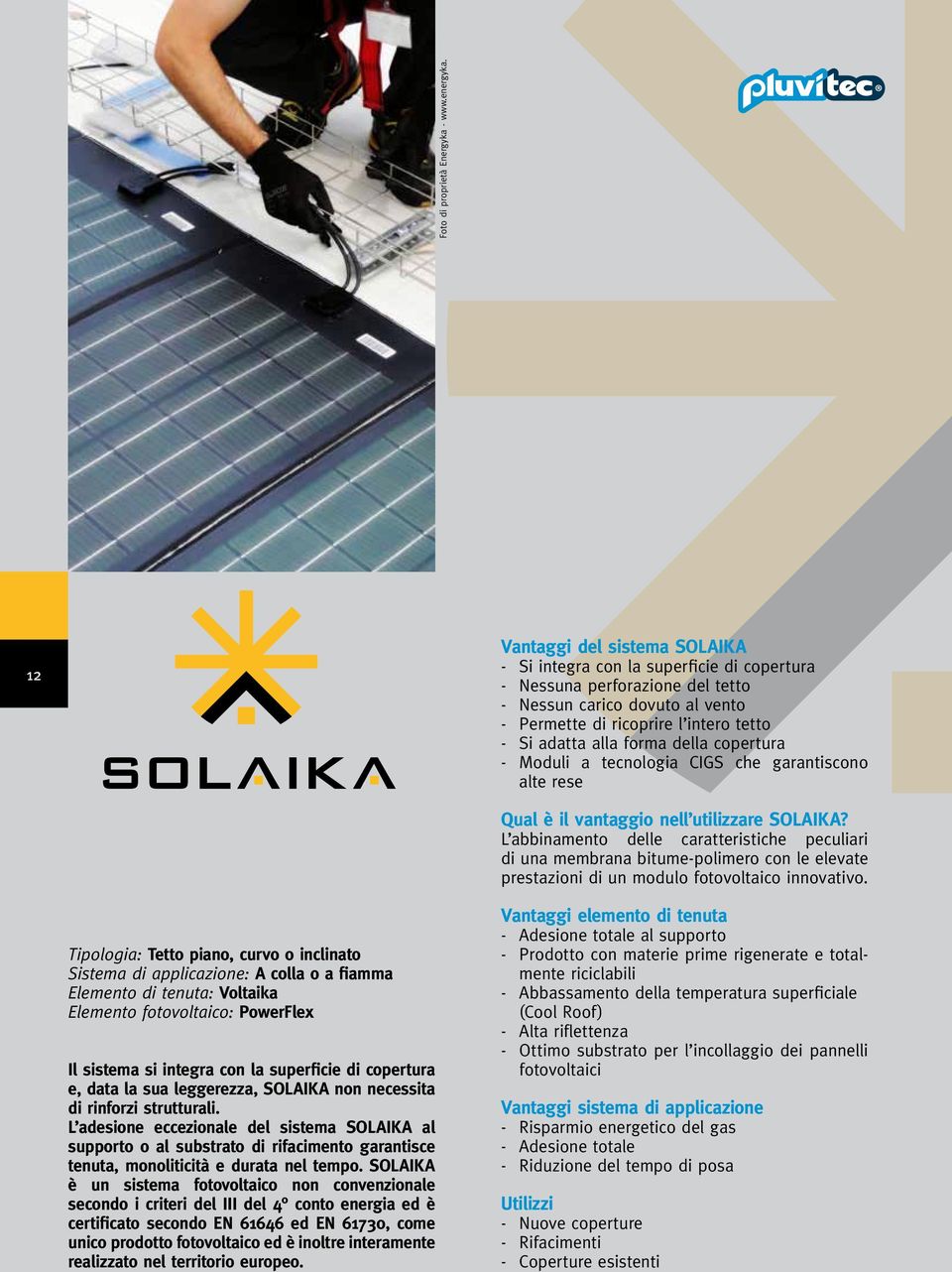 forma della copertura - Moduli a tecnologia CIGS che garantiscono alte rese Qual è il vantaggio nell utilizzare SOLAIKA?