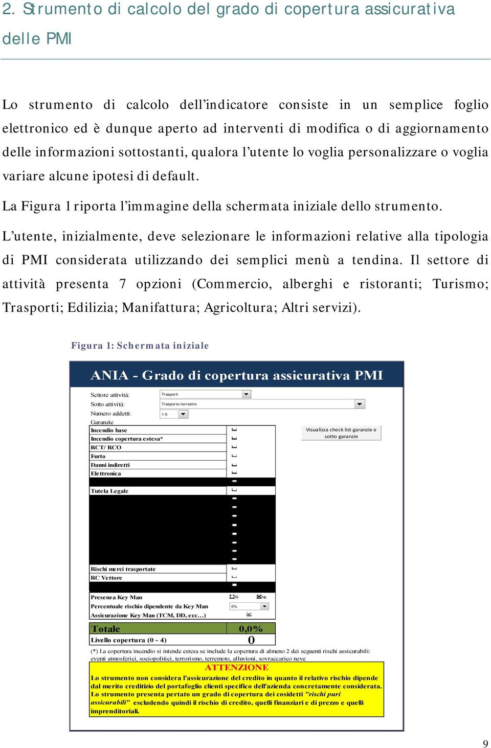 La Figura 1 riporta l immagine della schermata iniziale dello strumento.