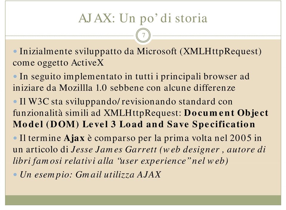 0 sebbene con alcune differenze Il W3C sta sviluppando/revisionando standard con funzionalità simili ad XMLHttpRequest: Document Object Model