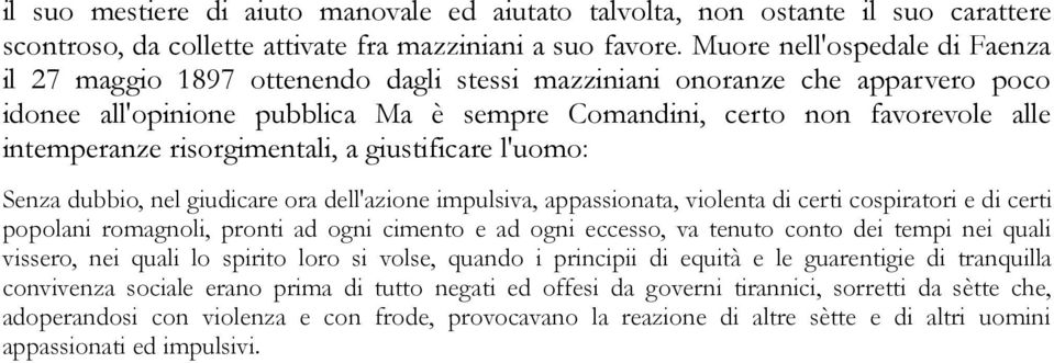 intemperanze risorgimentali, a giustificare l'uomo: Senza dubbio, nel giudicare ora dell'azione impulsiva, appassionata, violenta di certi cospiratori e di certi popolani romagnoli, pronti ad ogni