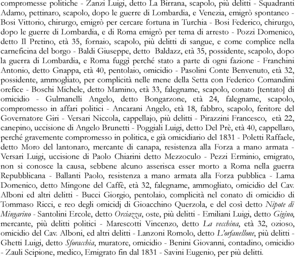 delitti di sangue, e come complice nella carneficina del borgo - Baldi Giuseppe, detto Baldazz, età 35, possidente, scapolo, dopo la guerra di Lombardia, e Roma fuggì perché stato a parte di ogni