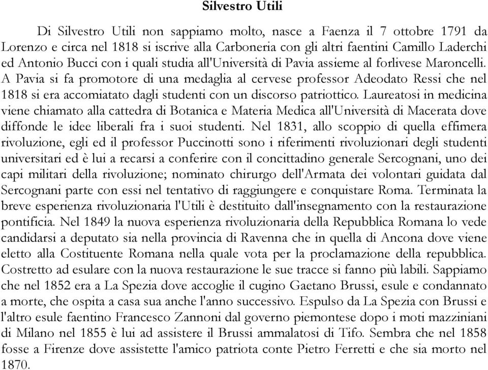 A Pavia si fa promotore di una medaglia al cervese professor Adeodato Ressi che nel 1818 si era accomiatato dagli studenti con un discorso patriottico.