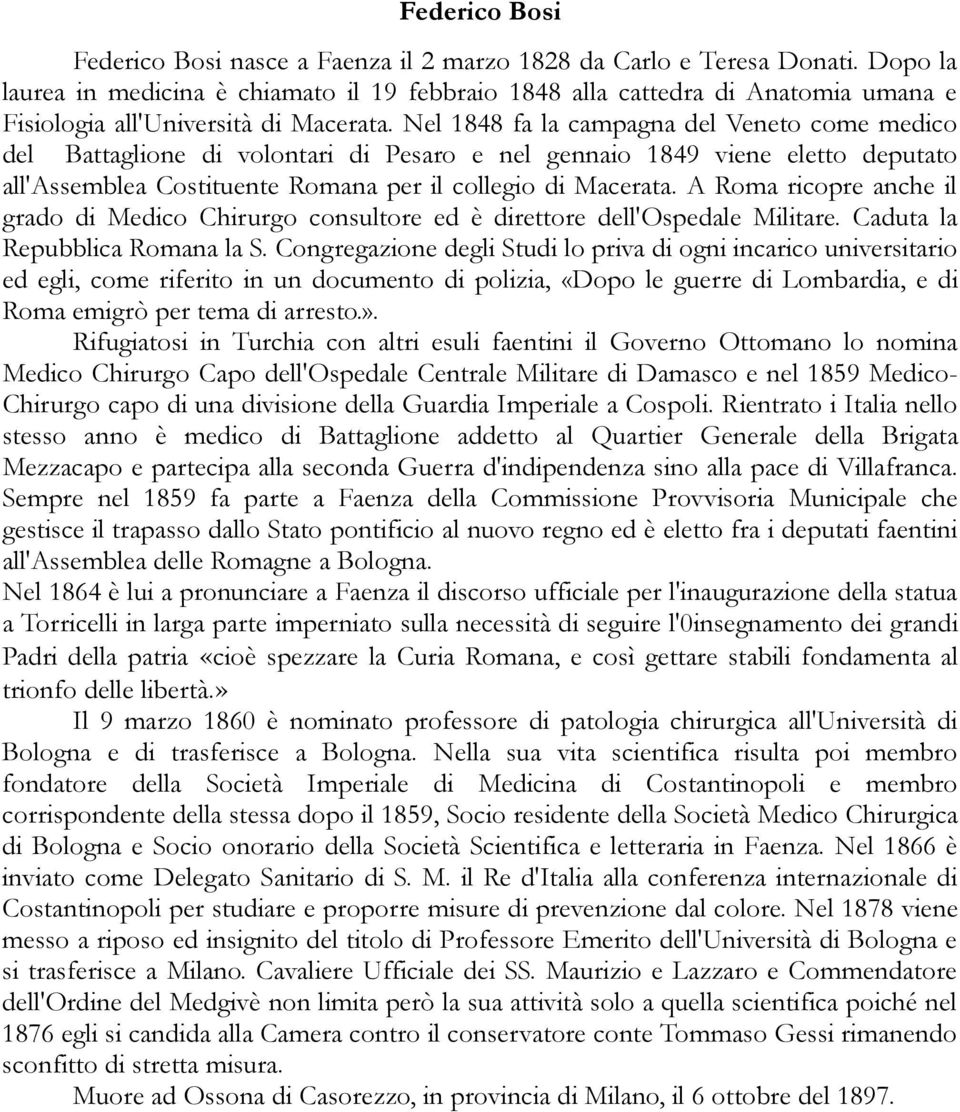 Nel 1848 fa la campagna del Veneto come medico del Battaglione di volontari di Pesaro e nel gennaio 1849 viene eletto deputato all'assemblea Costituente Romana per il collegio di Macerata.