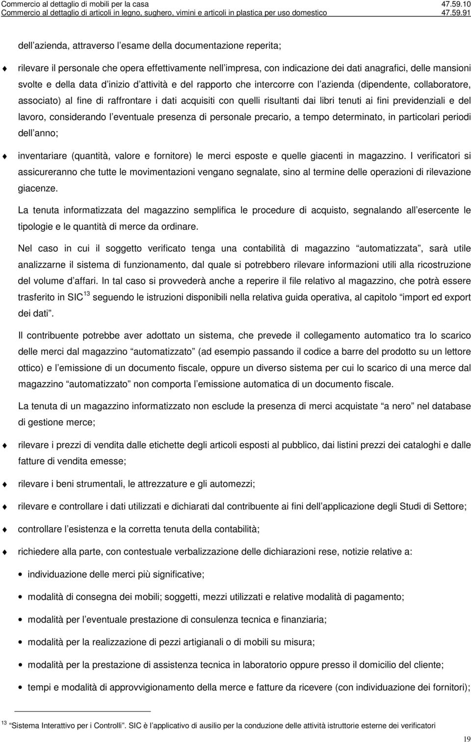 previdenziali e del lavoro, considerando l eventuale presenza di personale precario, a tempo determinato, in particolari periodi dell anno; inventariare (quantità, valore e fornitore) le merci