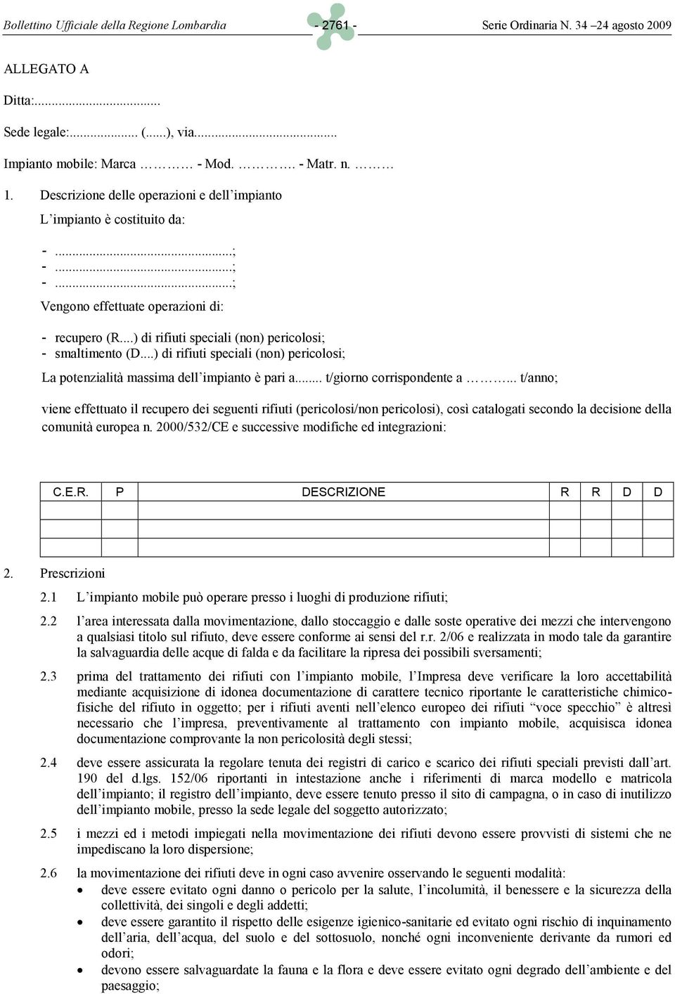 ..) di rifiuti speciali (non) pericolosi; La potenzialità massima dell impianto è pari a... t/giorno corrispondente a.