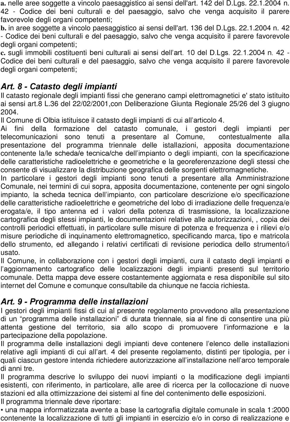 22.1.2004 n. 42 - Codice dei beni culturali e del paesaggio, salvo che venga acquisito il parere favorevole degli organi competenti; c. sugli immobili costituenti beni culturali ai sensi dell art.