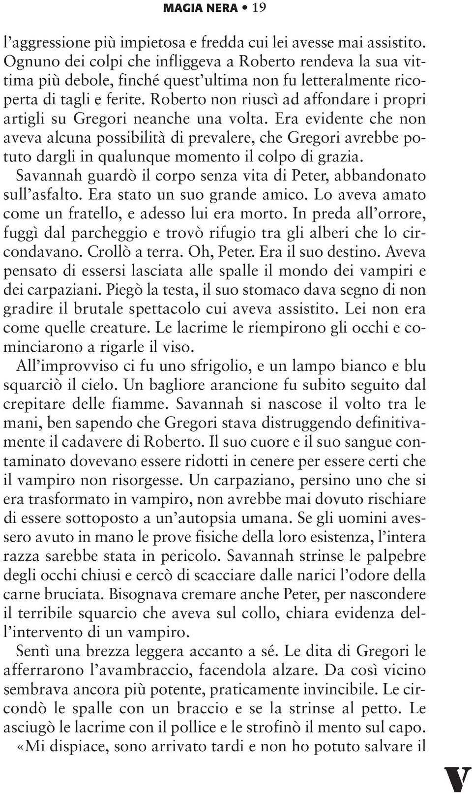 Roberto non riuscì ad affondare i propri artigli su Gregori neanche una volta.