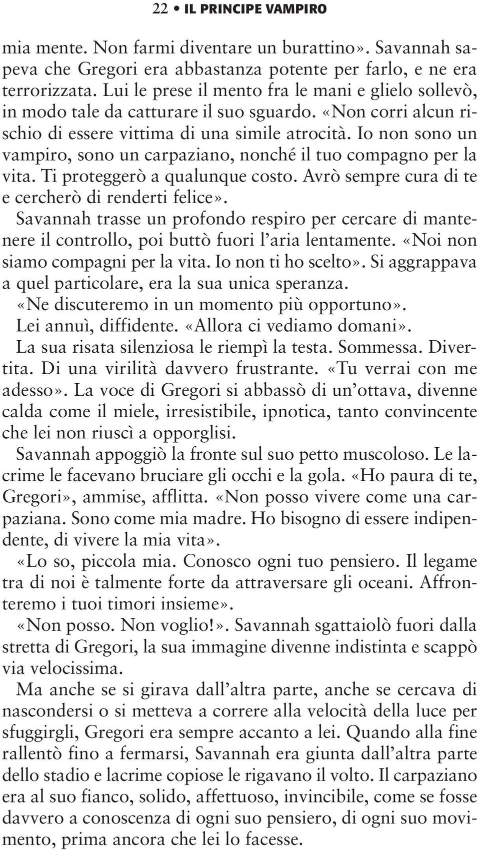 Io non sono un vampiro, sono un carpaziano, nonché il tuo compagno per la vita. Ti proteggerò a qualunque costo. Avrò sempre cura di te e cercherò di renderti felice».