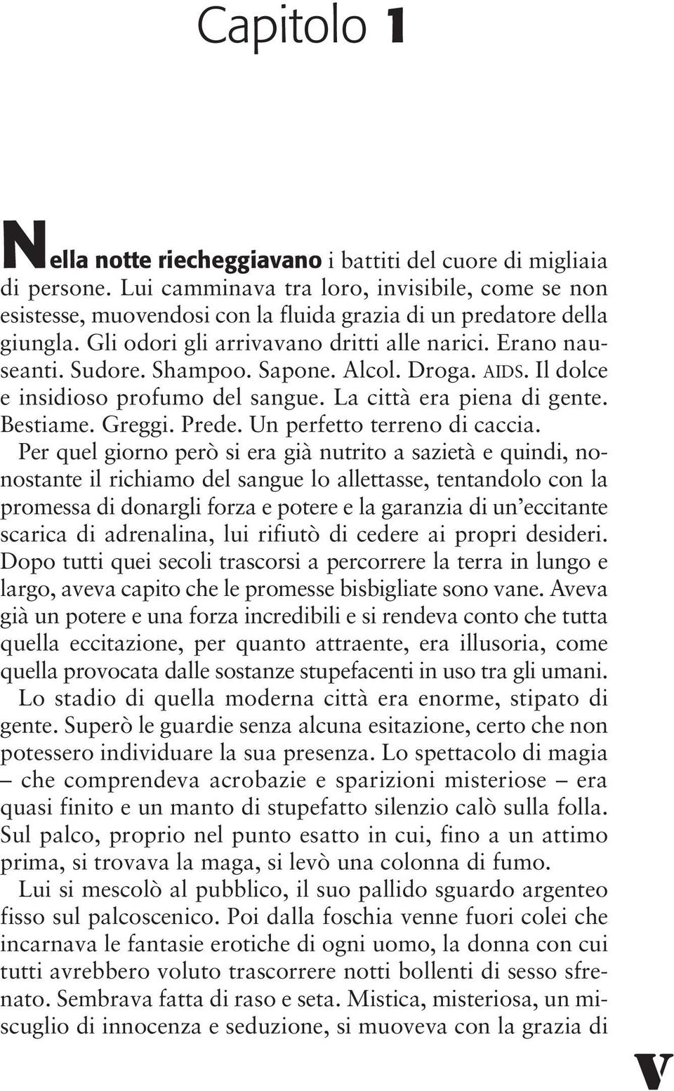 Sapone. Alcol. Droga. AIDS. Il dolce e insidioso profumo del sangue. La città era piena di gente. Bestiame. Greggi. Prede. Un perfetto terreno di caccia.