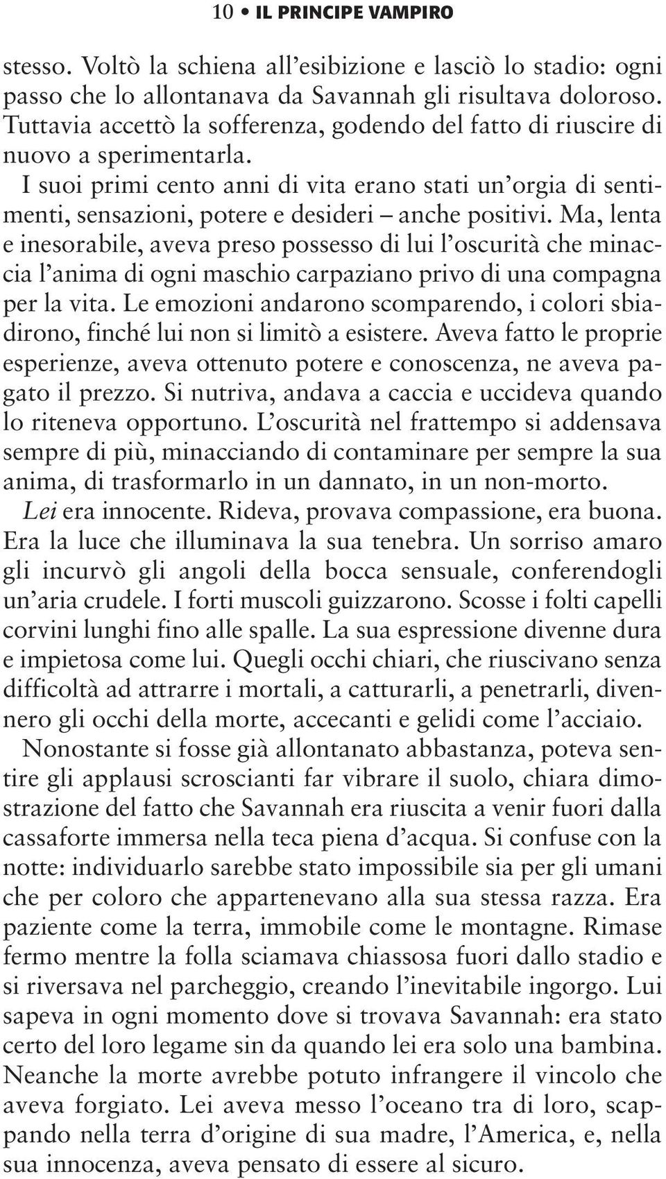 I suoi primi cento anni di vita erano stati un orgia di sentimenti, sensazioni, potere e desideri anche positivi.