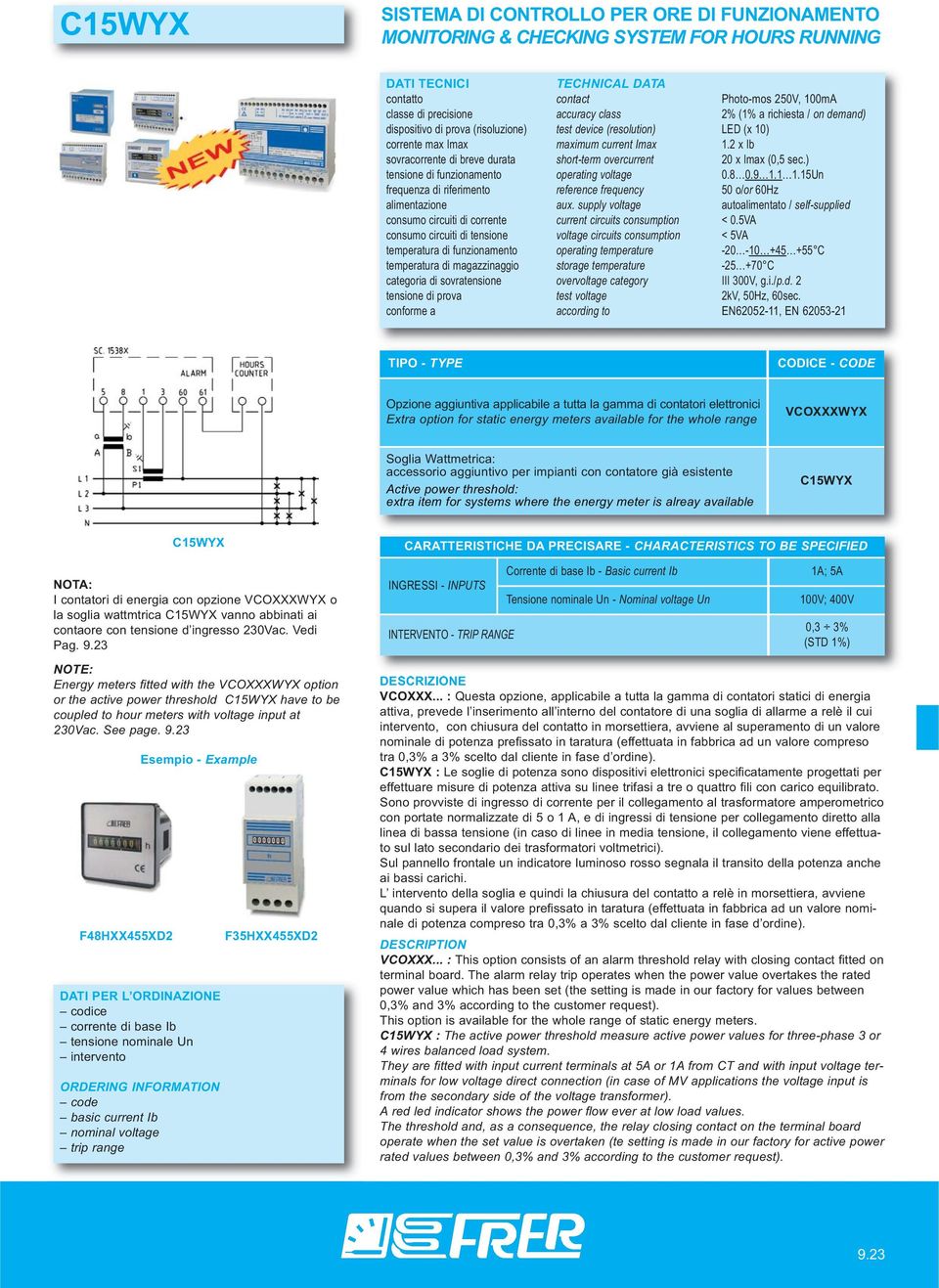 ) frequenza di riferimento reference frequency 50 o/or 60Hz consumo circuiti di corrente current circuits consumption < 0.