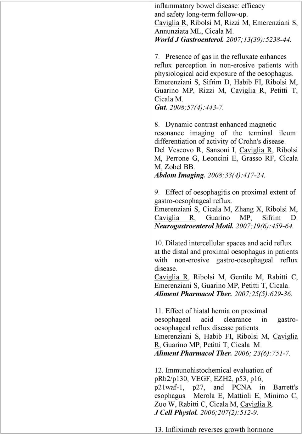 Emerenziani S, Sifrim D, Habib FI, Ribolsi M, Guarino MP, Rizzi M, Caviglia R, Petitti T, Cicala M. Gut. 2008;57(4):443-7. 8.