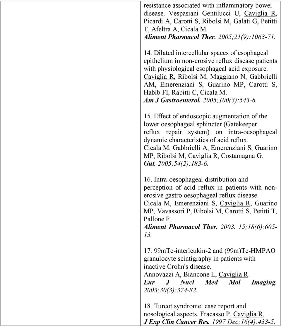 Caviglia R, Ribolsi M, Maggiano N, Gabbrielli AM, Emerenziani S, Guarino MP, Carotti S, Habib FI, Rabitti C, Cicala M. Am J Gastroenterol. 2005;100(3):543-8. 15.