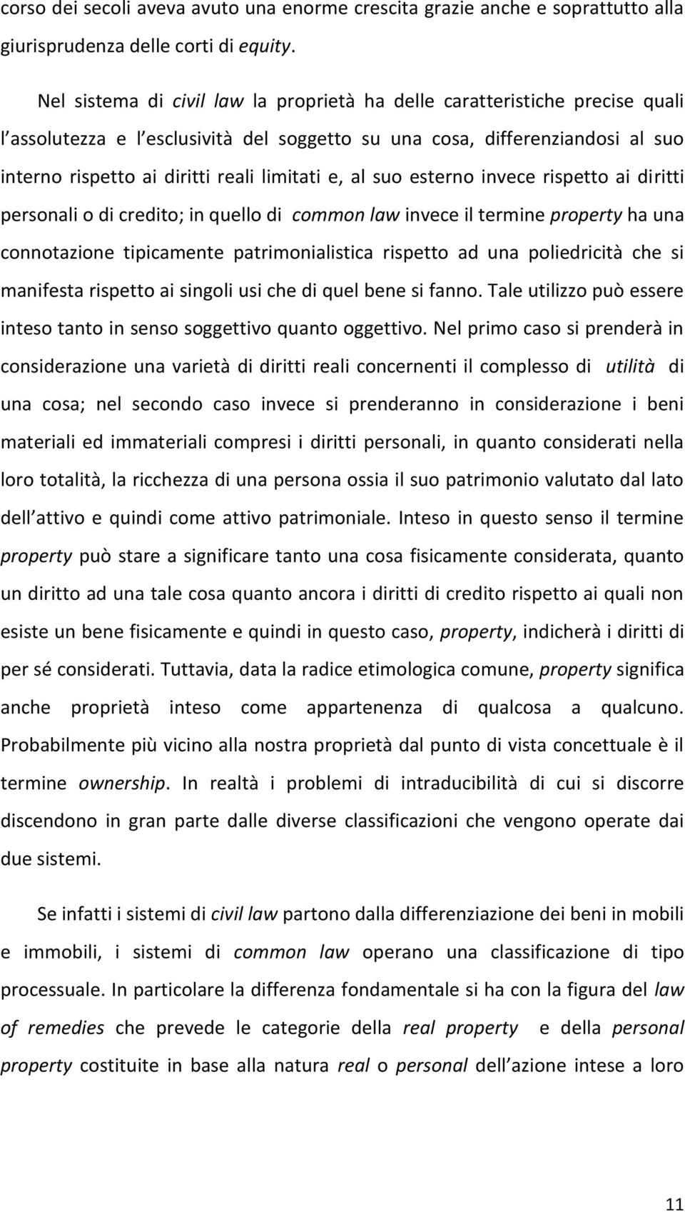 e, al suo esterno invece rispetto ai diritti personali o di credito; in quello di common law invece il termine property ha una connotazione tipicamente patrimonialistica rispetto ad una poliedricità