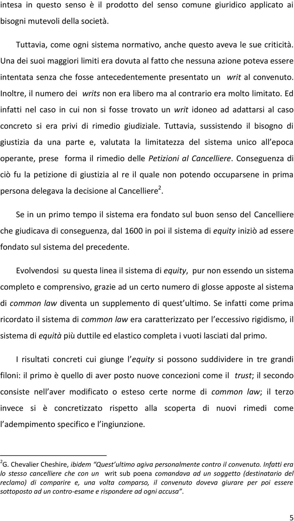 Inoltre, il numero dei writs non era libero ma al contrario era molto limitato.