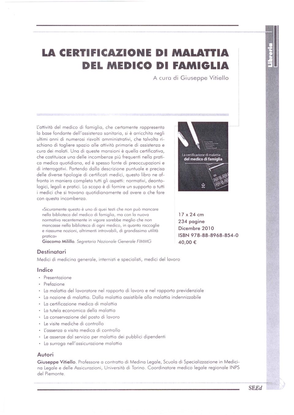 Una di queste mansioni è quella certificativa, che costituisce una delle incombenze più frequenti nella pratica medica quotidiana, ed è spesso fonte di preoccupazioni e di interrogativi.