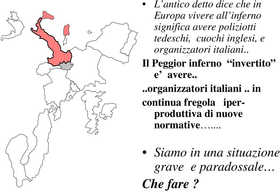 . Il Peggior inferno invertito e avere....organizzatori italiani.