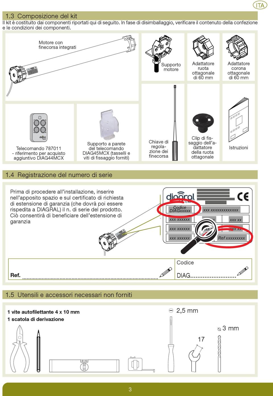 a parete del telecomando DIAG45MCX (tasselli e viti di fissaggio forniti) Chiave di regolazione dei finecorsa Clip di fissaggio dell adattatore della ruota ottagonale Istruzioni.