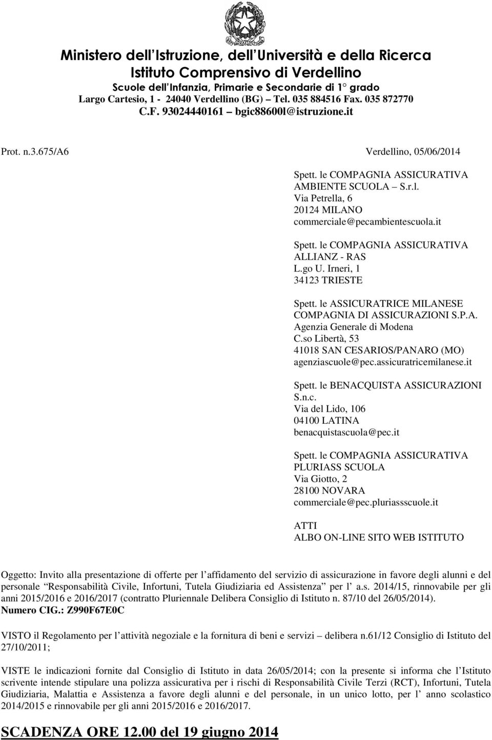 it Spett. le COMPAGNIA ASSICURATIVA ALLIANZ RAS L.go U. Irneri, 1 34123 TRIESTE Spett. le ASSICURATRICE MILANESE COMPAGNIA DI ASSICURAZIONI S.P.A. Agenzia Generale di Modena C.