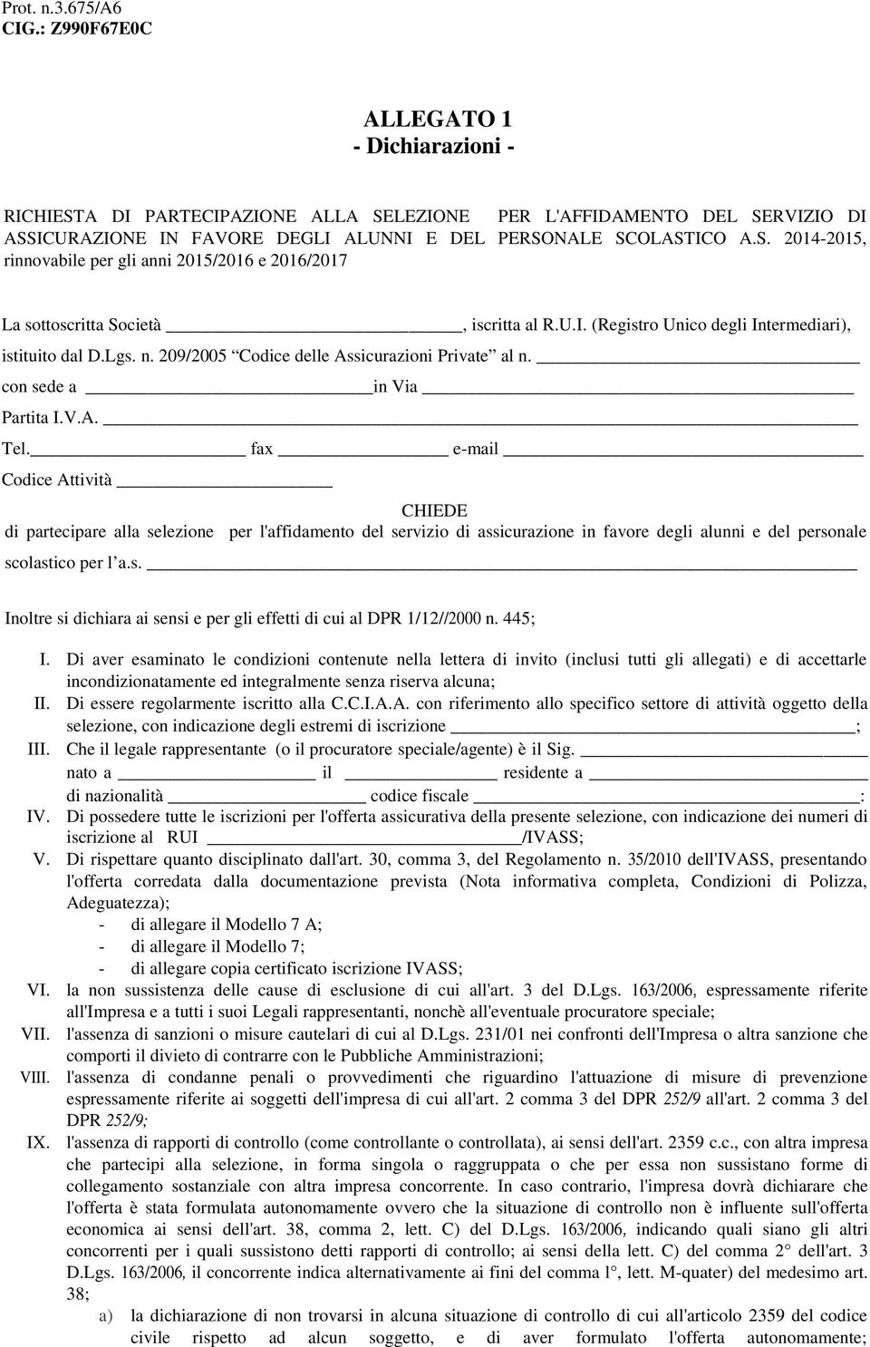 U.I. (Registro Unico degli Intermediari), istituito dal D.Lgs. n. 209/2005 Codice delle Assicurazioni Private al n. con sede a in Via Partita I.V.A. Tel.