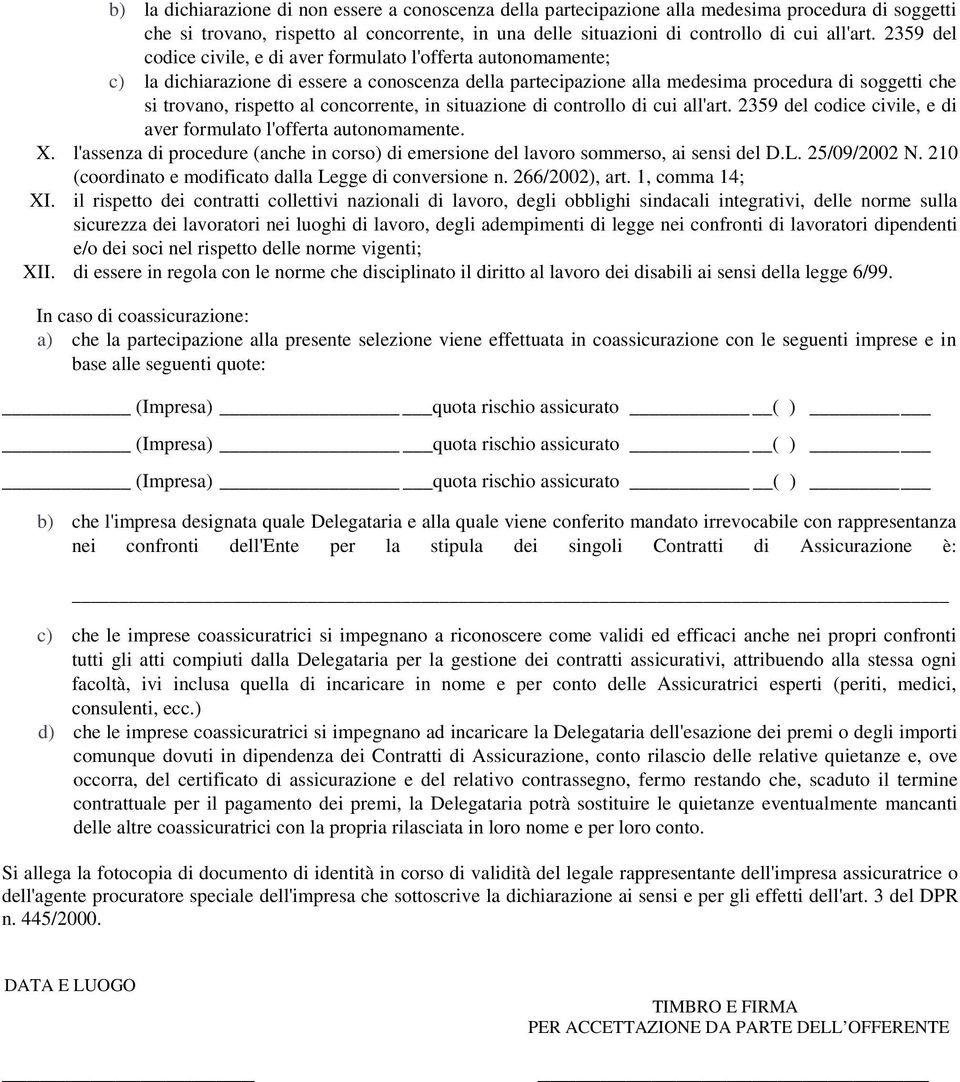 concorrente, in situazione di controllo di cui all'art. 2359 del codice civile, e di aver formulato l'offerta autonomamente. X.