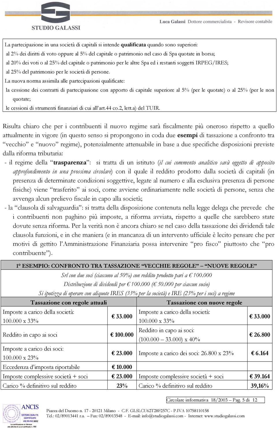 La nuova norma assimila alle partecipazioni qualificate: la cessione dei contratti di partecipazione con apporto di capitale superiore al 5% (per le quotate) o al 25% (per le non quotate; le cessioni