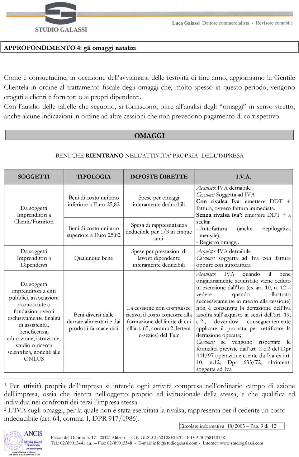 Con l ausilio delle tabelle che seguono, si forniscono, oltre all analisi degli omaggi in senso stretto, anche alcune indicazioni in ordine ad altre cessioni che non prevedono pagamento di