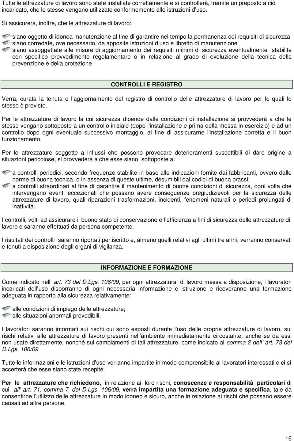 apposite istruzioni d uso e libretto di manutenzione siano assoggettate alle misure di aggiornamento dei requisiti minimi di sicurezza eventualmente stabilite con specifico provvedimento