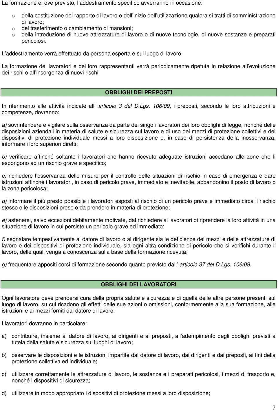 L addestramento verrà effettuato da persona esperta e sul luogo di lavoro.