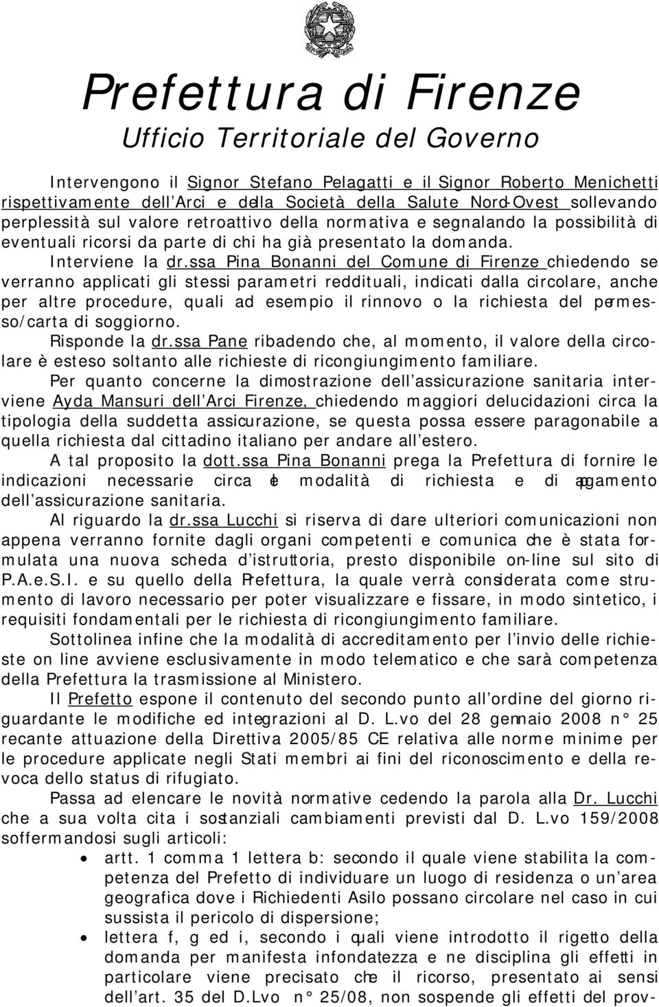 ssa Pina Bonanni del Comune di Firenze chiedendo se verranno applicati gli stessi parametri reddituali, indicati dalla circolare, anche per altre procedure, quali ad esempio il rinnovo o la richiesta