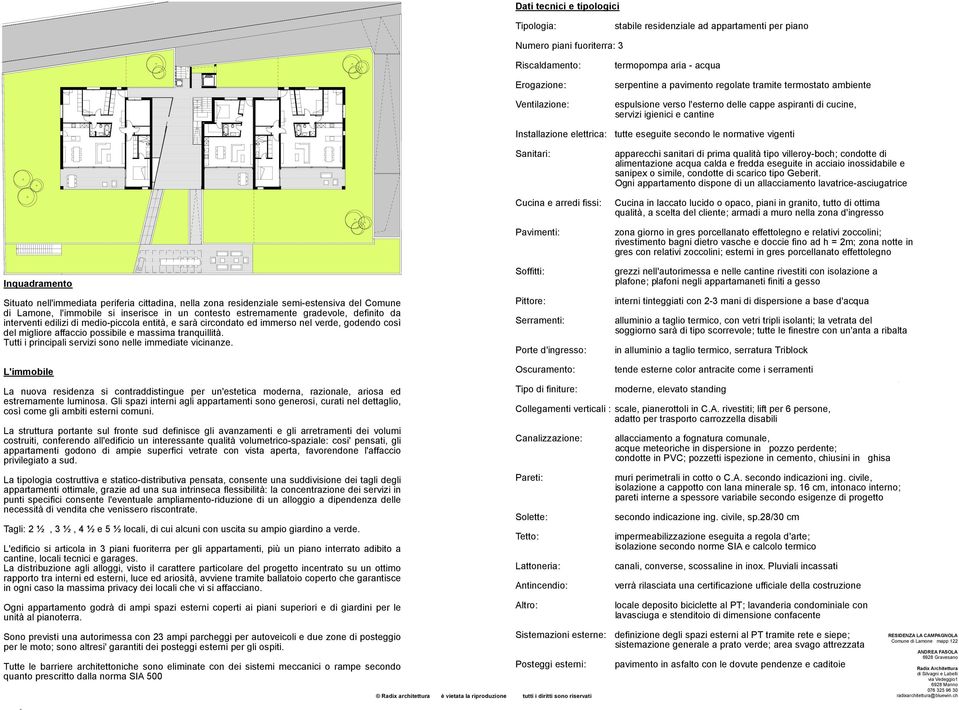 Inquadramento Situato nell'immediata periferia cittadina, nella zona residenziale semi-estensiva del Comune di Lamone, l'immobile si inserisce in un contesto estremamente gradevole, definito da