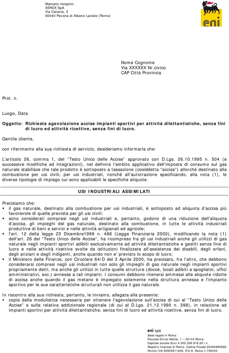 Gentile cliente, con riferimento alla sua richiesta di servizio, desideriamo informarla che: L articolo 26, comma 1, del Testo Unico delle Accise approvato con D.Lgs. 26.10.1995 n.