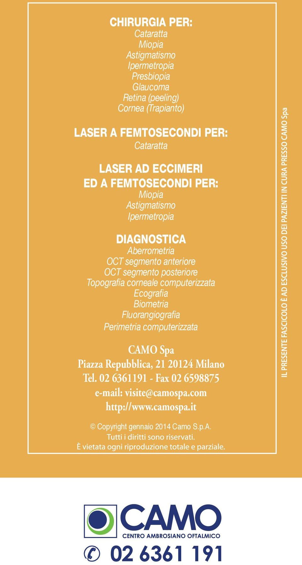 OCT segmento posteriore Topografia corneale computerizzata Ecografia Biometria Fluorangiografia Perimetria computerizzata CAMO Spa Piazza