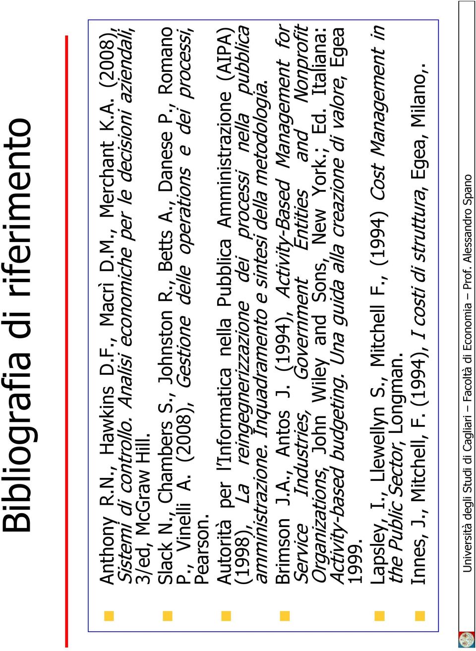 Autorità per l Informatica nella Pubblica Amministrazione (AIPA) (1998), La reingegnerizzazione dei processi nella pubblica amministrazione. Inquadramento e sintesi della metodologia. Brimson J.A., Antos J.