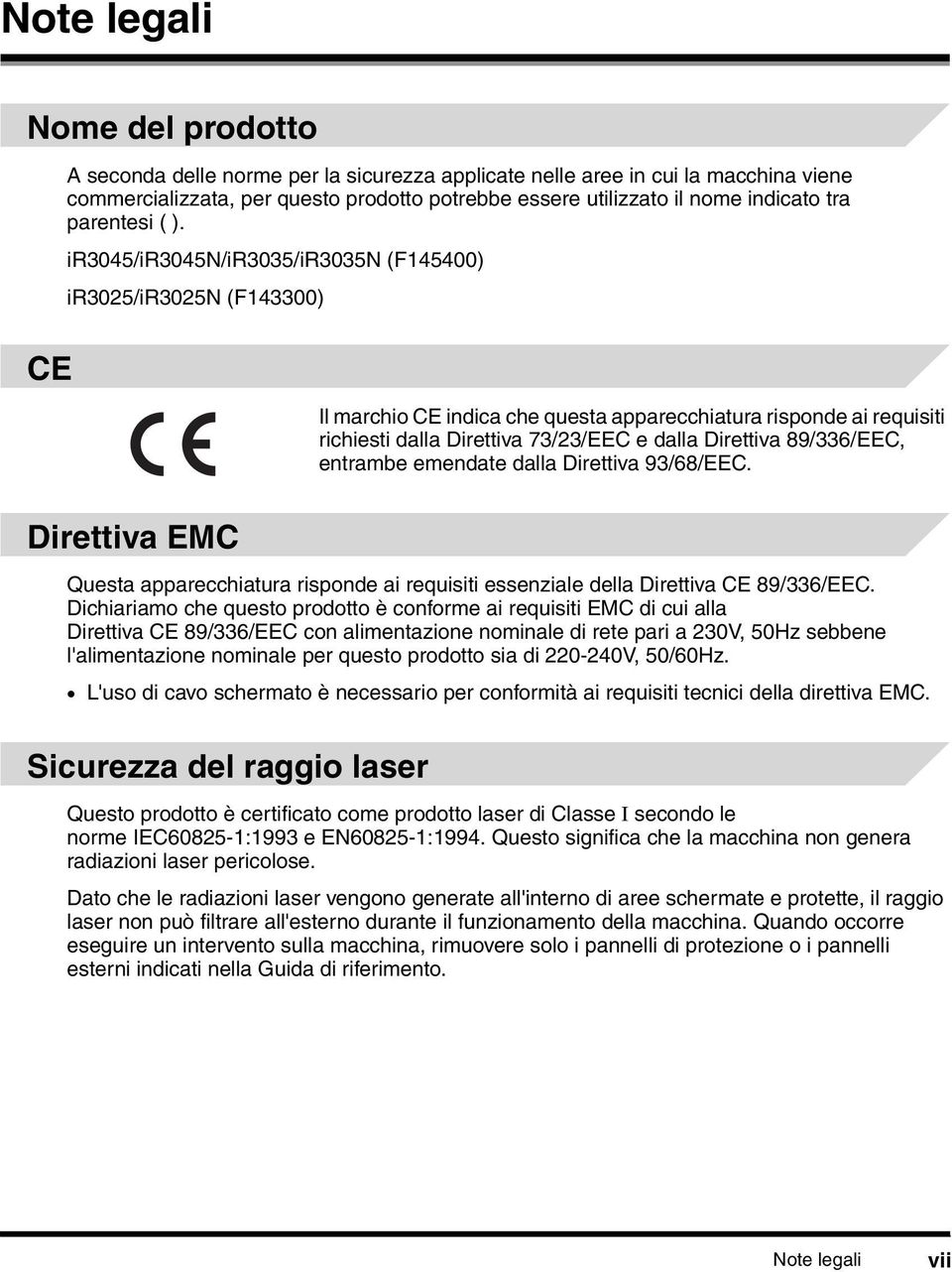 ir3045/ir3045n/ir3035/ir3035n (F145400) ir3025/ir3025n (F143300) Il marchio CE indica che questa apparecchiatura risponde ai requisiti richiesti dalla Direttiva 73/23/EEC e dalla Direttiva