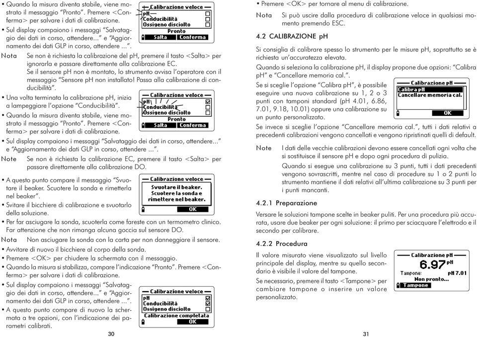 .. che l ossigeno e nell aria Aggiornamento sia il 100%. Per questa ragione, si consiglia dei calibrare dati GLP la in sonda corso, nelle attendere vicinanze.... del luogo misura.