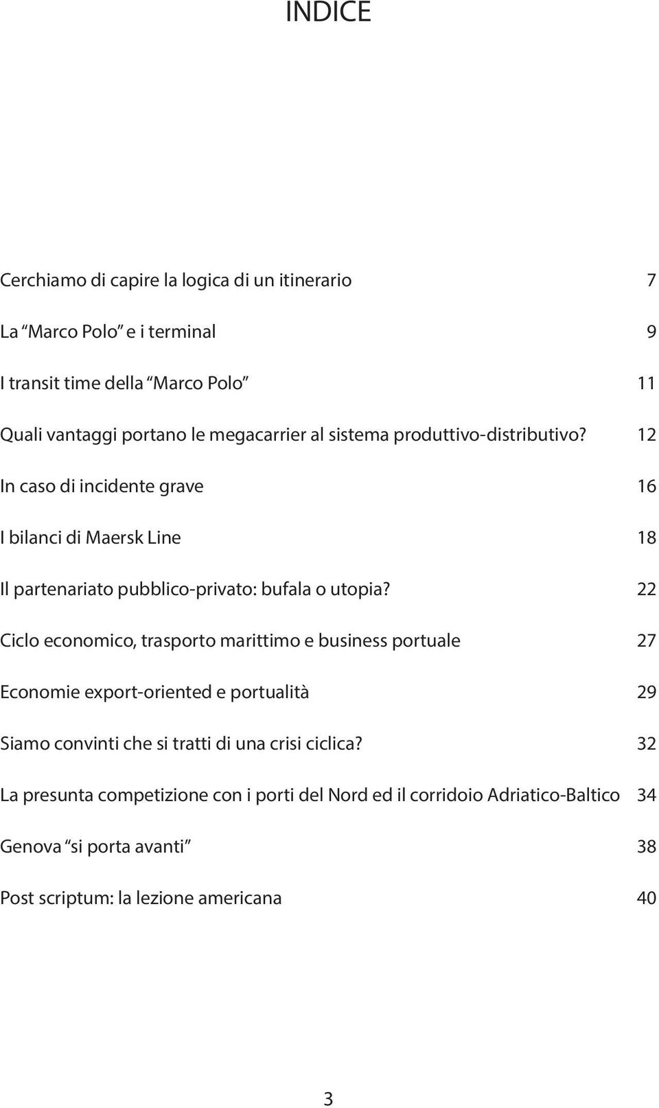 12 In caso di incidente grave 16 I bilanci di Maersk Line 18 Il partenariato pubblico-privato: bufala o utopia?