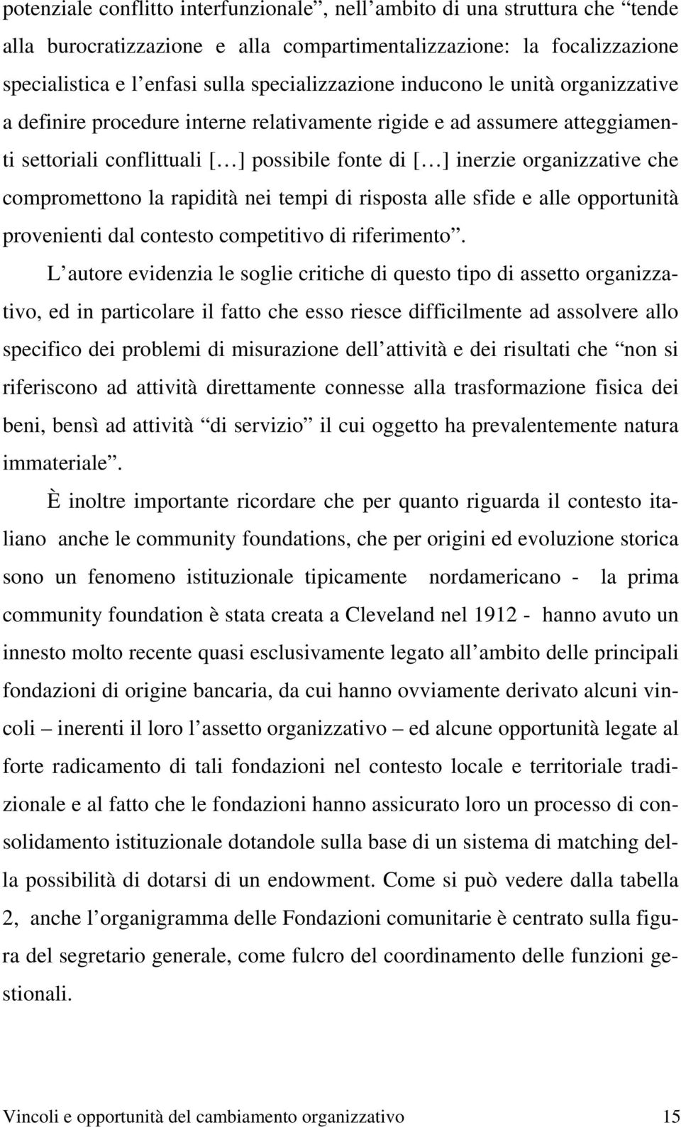 compromettono la rapidità nei tempi di risposta alle sfide e alle opportunità provenienti dal contesto competitivo di riferimento.