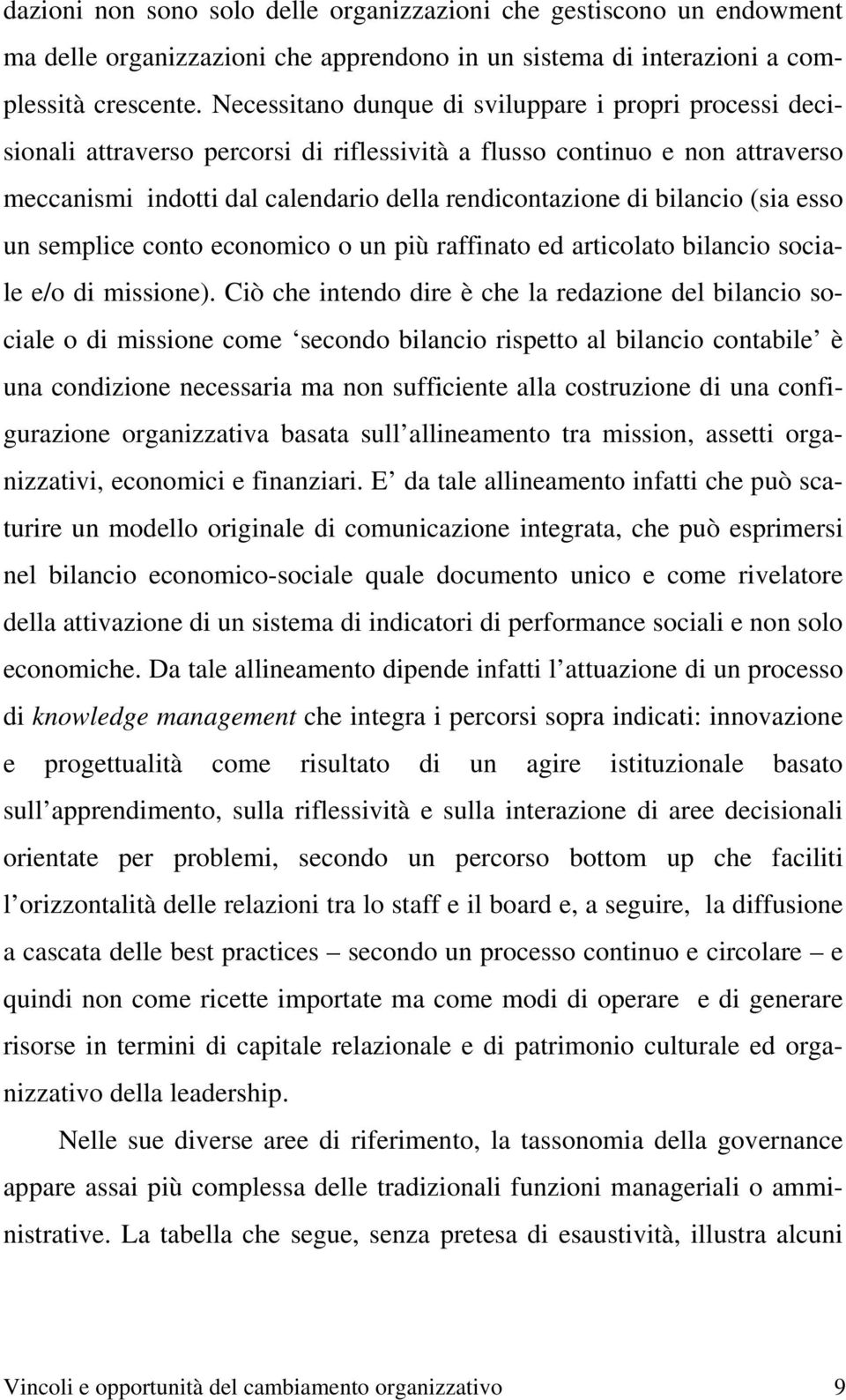 bilancio (sia esso un semplice conto economico o un più raffinato ed articolato bilancio sociale e/o di missione).