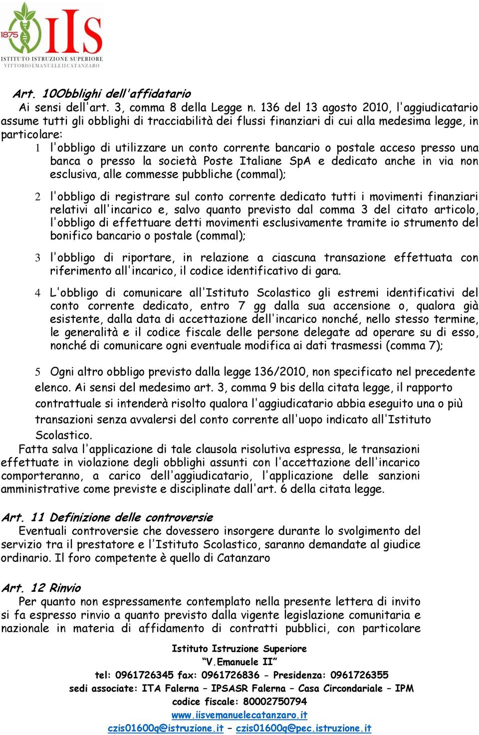 bancario o postale acceso presso una banca o presso la società Poste Italiane SpA e dedicato anche in via non esclusiva, alle commesse pubbliche (commal); 2 l'obbligo di registrare sul conto corrente