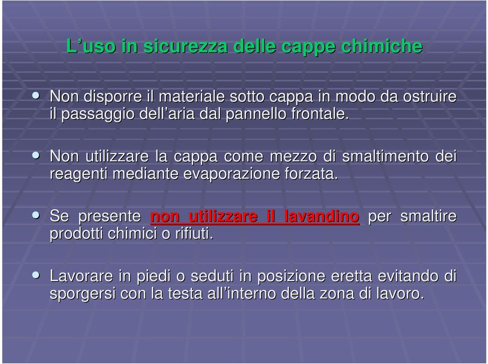 Non utilizzare la cappa come mezzo di smaltimento dei reagenti mediante evaporazione forzata.