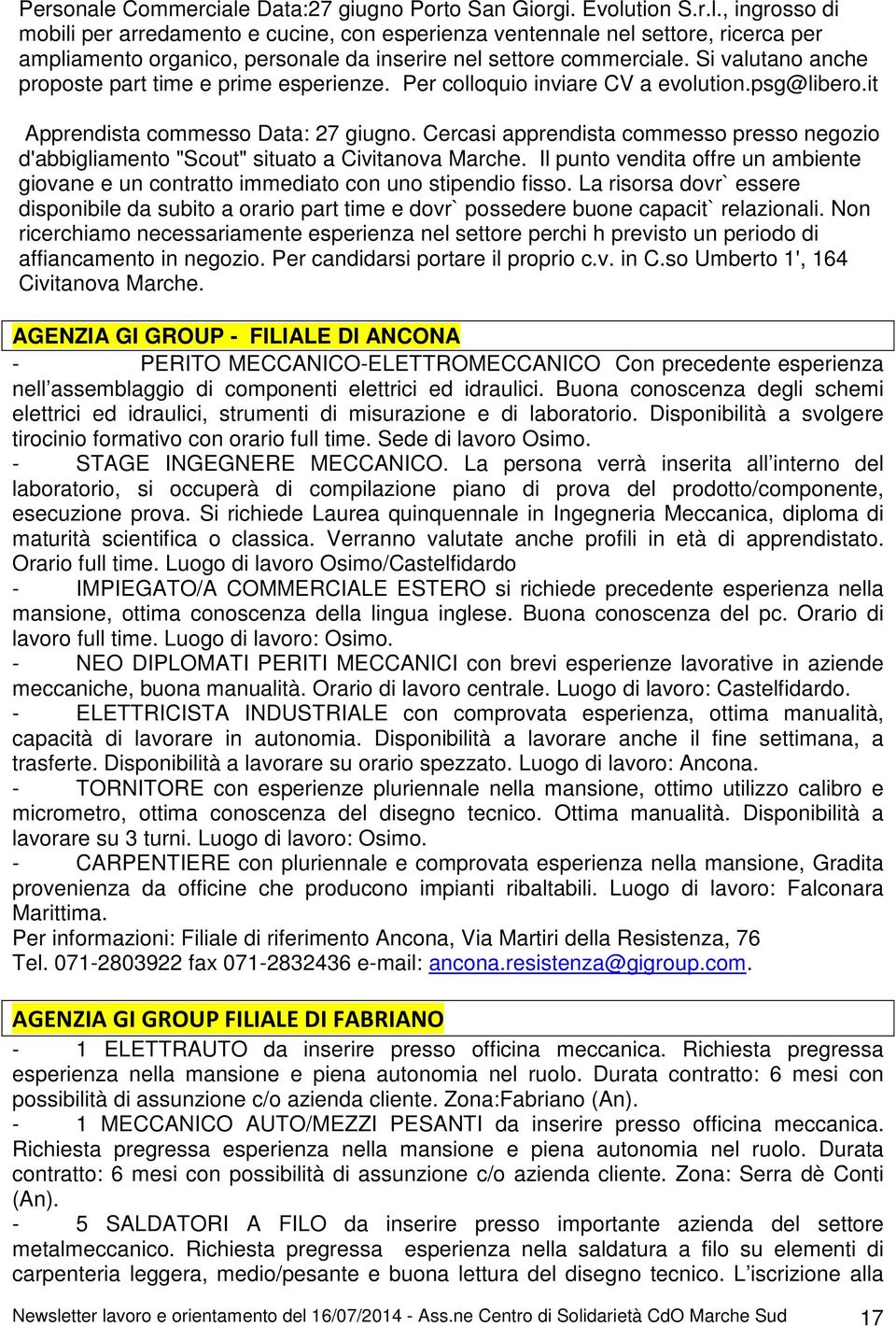 Cercasi apprendista commesso presso negozio d'abbigliamento "Scout" situato a Civitanova Marche. Il punto vendita offre un ambiente giovane e un contratto immediato con uno stipendio fisso.