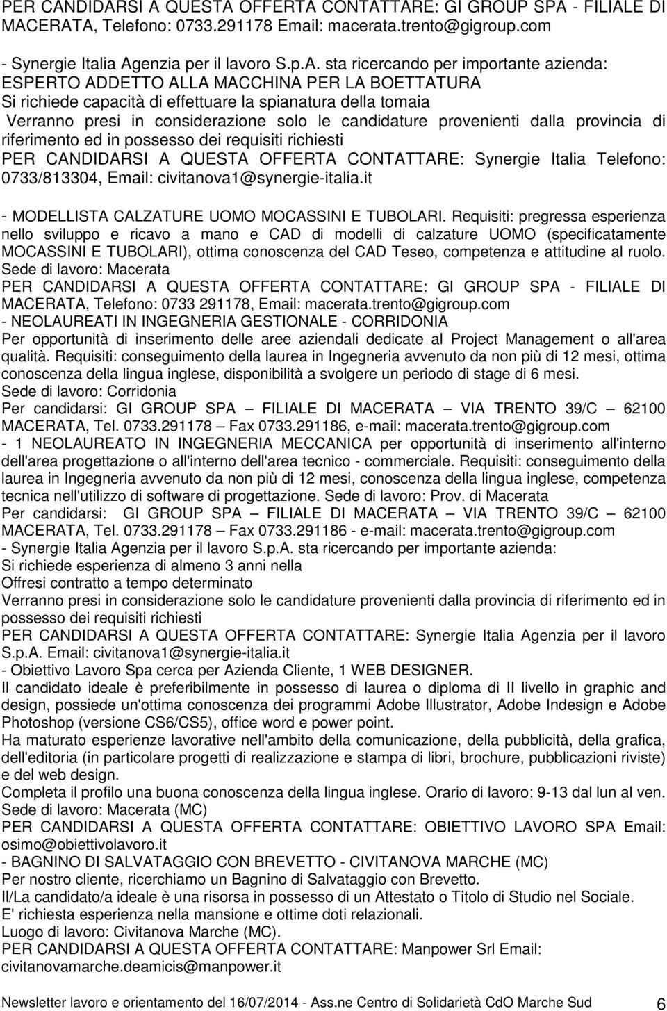 importante azienda: ESPERTO ADDETTO ALLA MACCHINA PER LA BOETTATURA Si richiede capacità di effettuare la spianatura della tomaia Verranno presi in considerazione solo le candidature provenienti