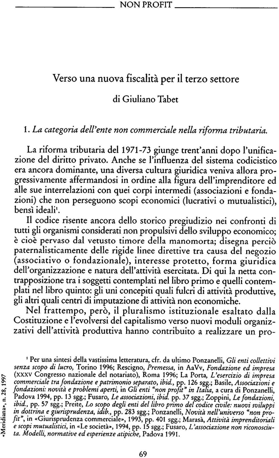 Anche se l'influenza del sistema codicistico era ancora dominante, una diversa cultura giuridica veniva allora pro gressivamente affermandosi in ordine alla figura dell'imprenditore ed alle sue