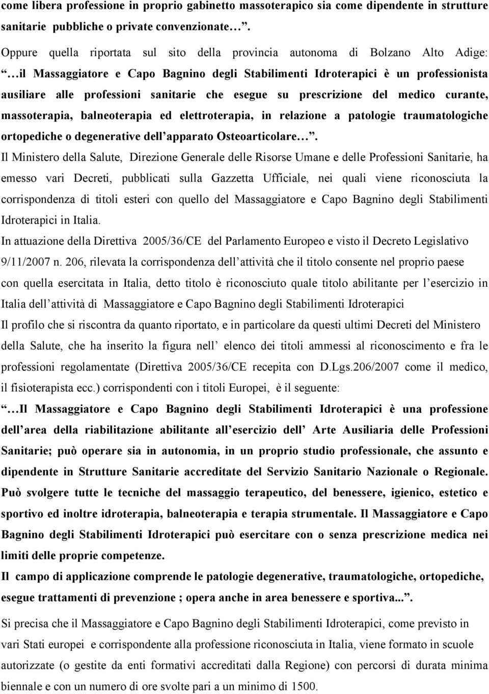 sanitarie che esegue su prescrizione del medico curante, massoterapia, balneoterapia ed elettroterapia, in relazione a patologie traumatologiche ortopediche o degenerative dell apparato