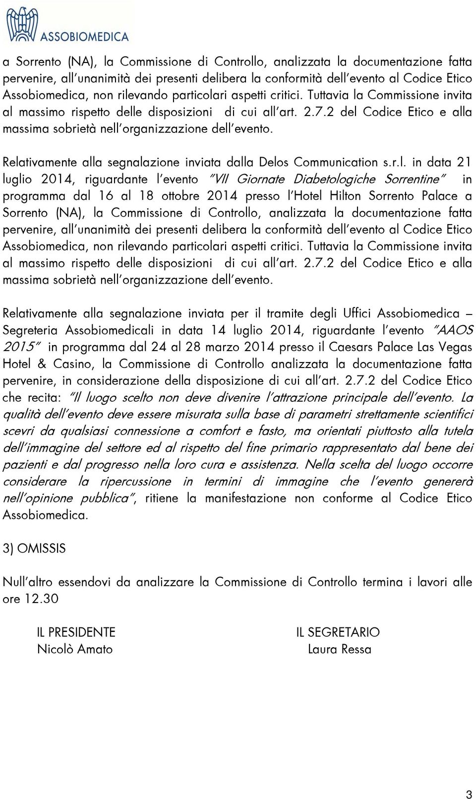 Relativamente alla segnalazione inviata dalla Delos Communication s.r.l. in data 21 luglio 2014, riguardante lêevento VII Giornate Diabetologiche Sorrentine in programma dal 16 al 18 ottobre 2014