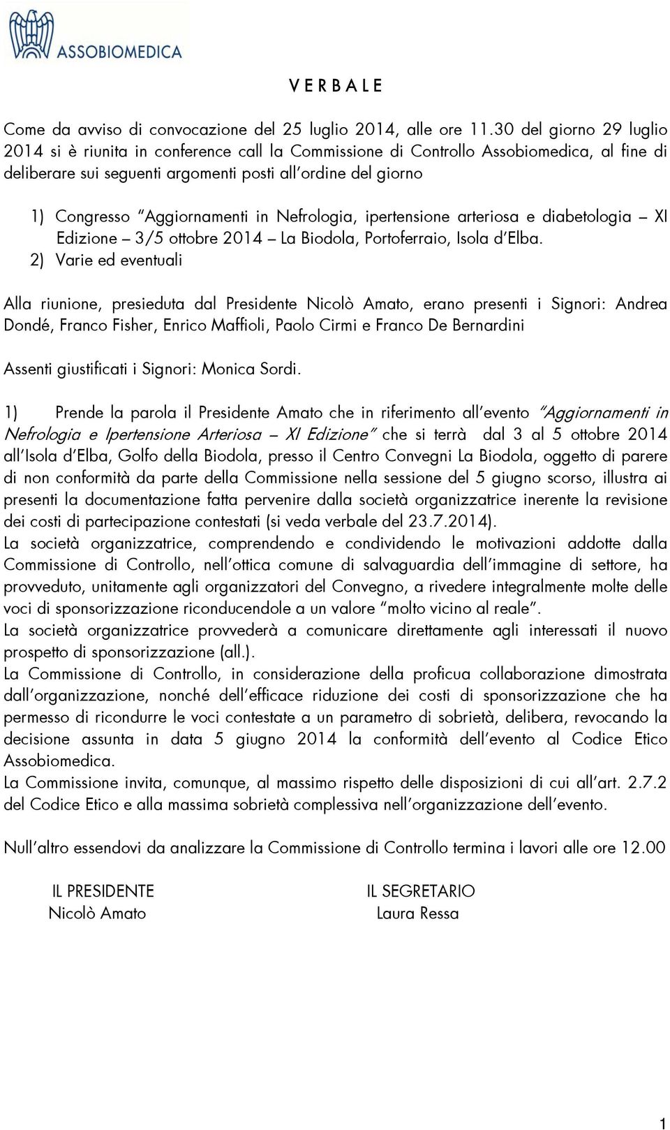 Aggiornamenti in Nefrologia, ipertensione arteriosa e diabetologia XI Edizione 3/5 ottobre 2014 La Biodola, Portoferraio, Isola dêelba.