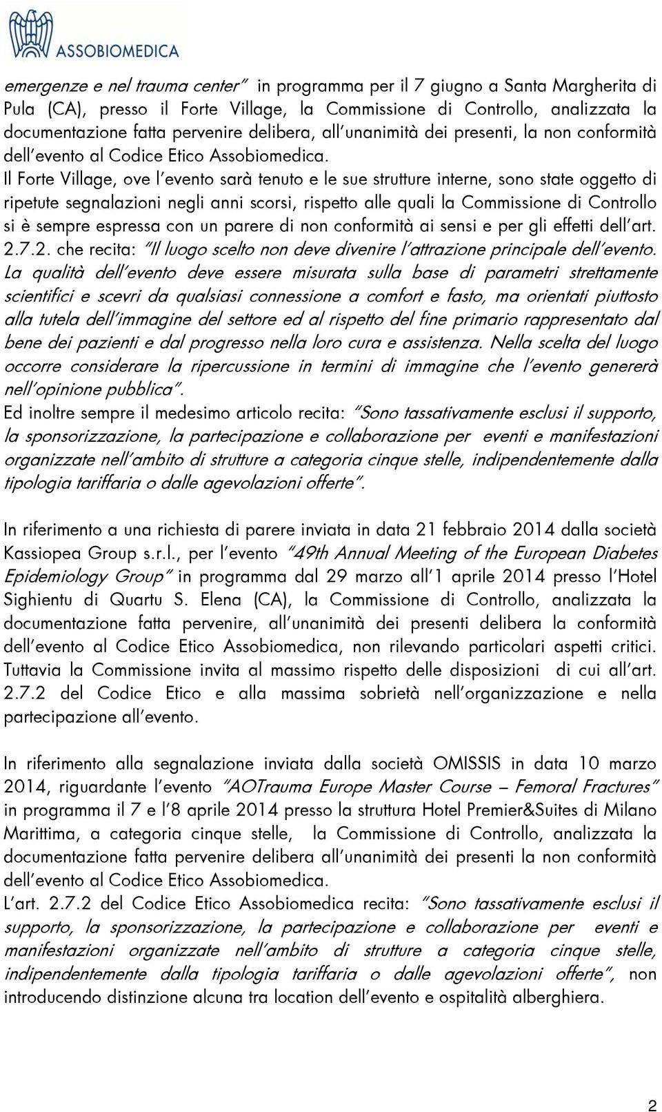 Il Forte Village, ove lêevento sarà tenuto e le sue strutture interne, sono state oggetto di ripetute segnalazioni negli anni scorsi, rispetto alle quali la Commissione di Controllo si è sempre