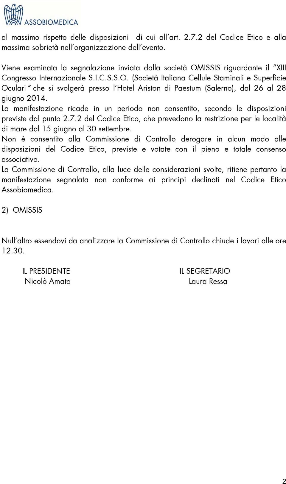 La manifestazione ricade in un periodo non consentito, secondo le disposizioni previste dal punto 2.7.